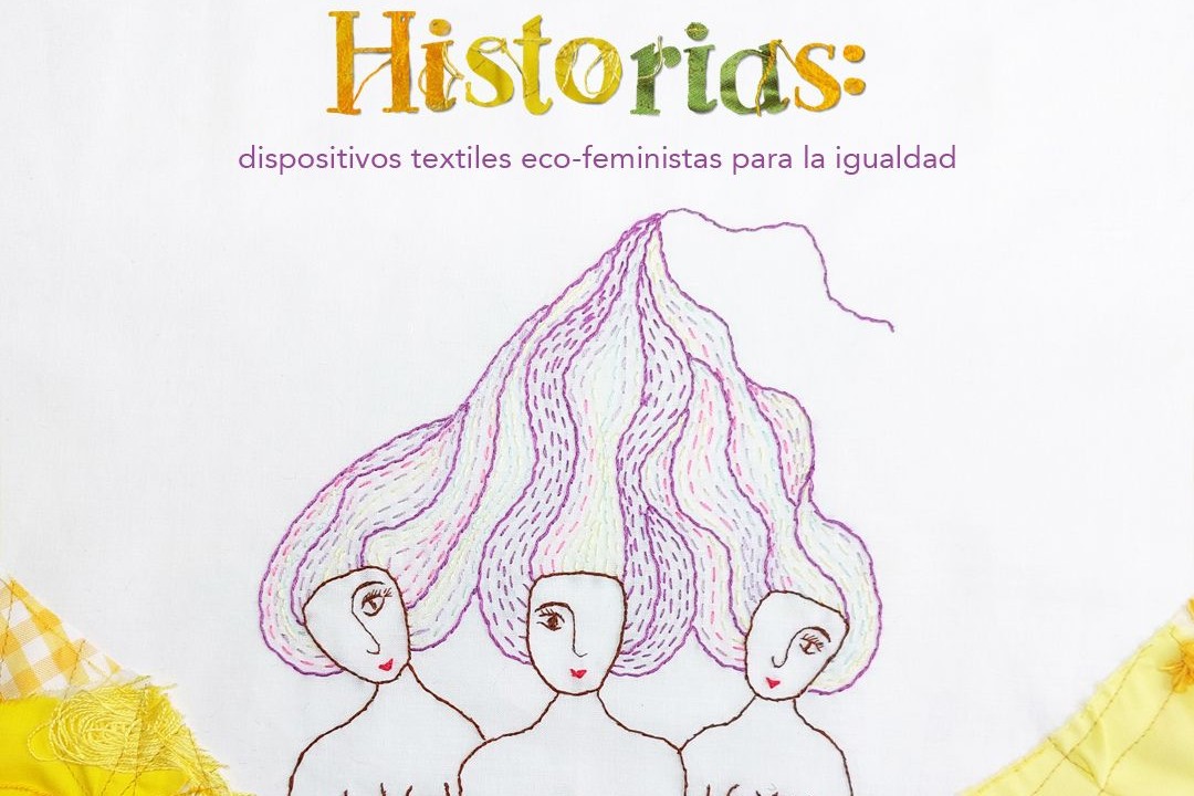 Hilvanando Historias: Dispositivos textiles eco-feministas para la igualdad